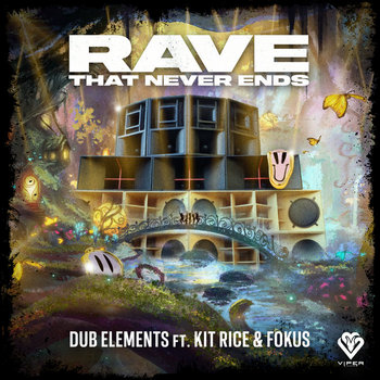 Track artwork for Dub Elements - Rave That Never Ends ft. Kit Rice & Fokus