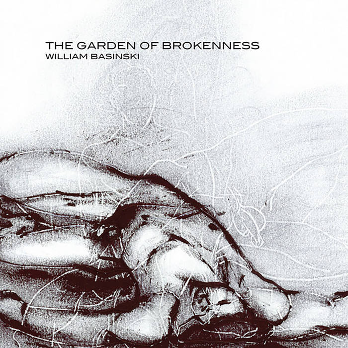 The Garden of Brokenness | William Basinski