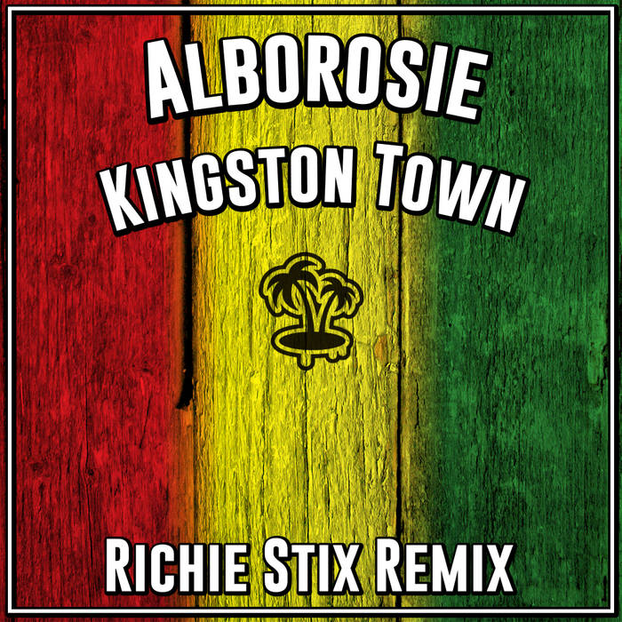 Alborosie - Kingston Town Remix | Richie Stix