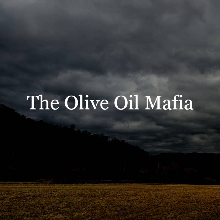 The Olive Oil Mafia The Olive Oil Mafia