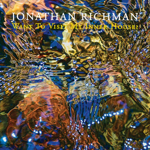 Jonathan Richman — Want To Visit My Inner House?