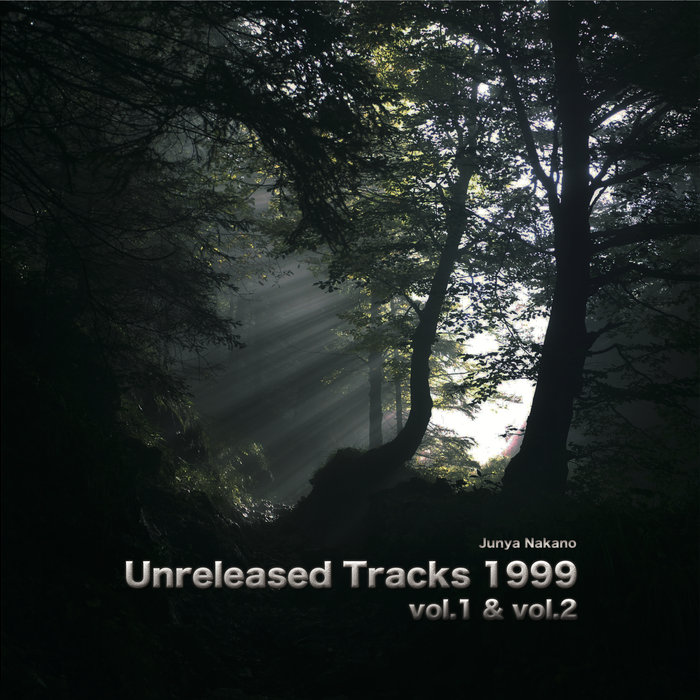 Unreleased Tracks 1999 vol.1+2 | Junya Nakano