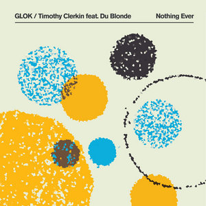 GLOK — Nothing EverGLOK/Timothy Clerkin feat. Du Blonde