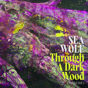 Sea Wolf — Through A Dark Wood (Deluxe)