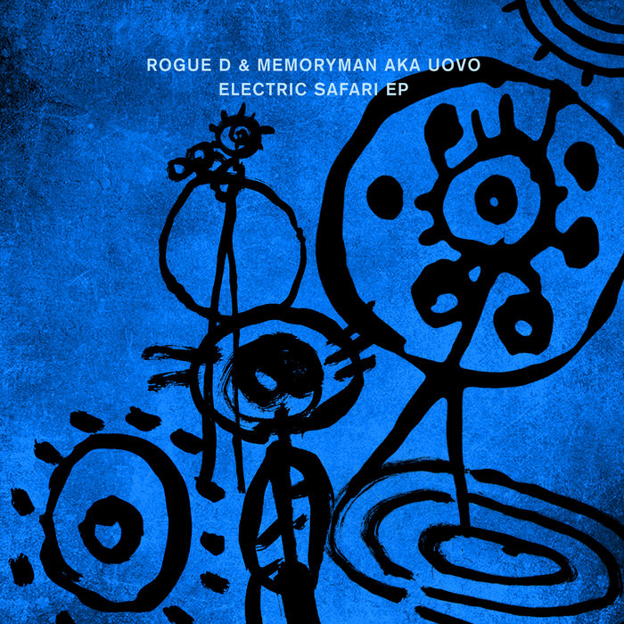 Rogue D & Memoryman AKA Uovo / Electric Safari EP Rogue D & Memoryman AKA Uovo / Electric Safari EP