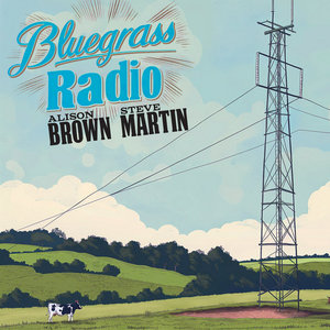 Bluegrass Radio (feat. Sam Bush, Stuart Duncan, Trey Hensley & Todd Phillips)Alison Brown & Steve Martin cover