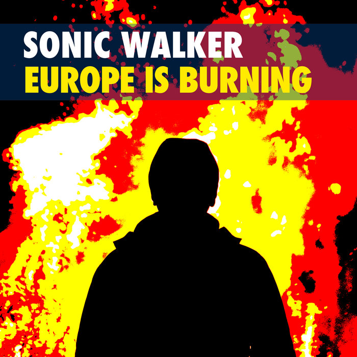 Europe Is Burning, by Sonic Walker
