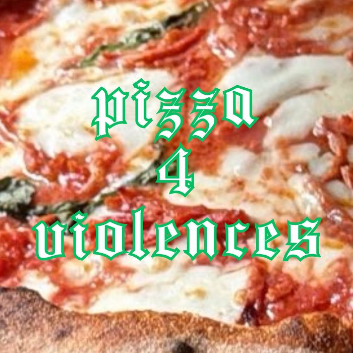 PIZZA 4 VIOLENCES, by CORTO MALAISE