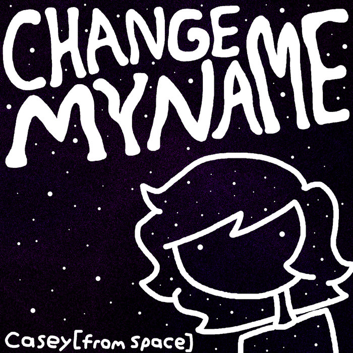 change my name | caseyfromspace