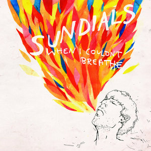 Sundials — When I Couldn't Breathe