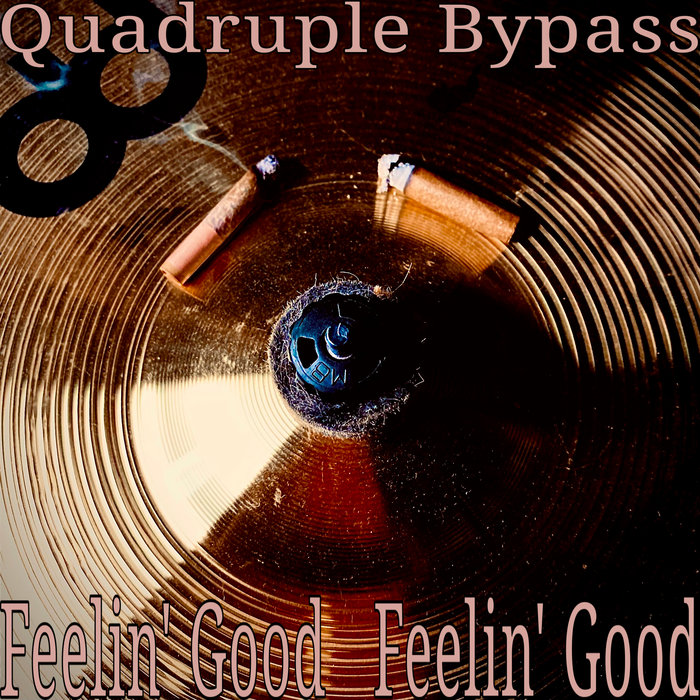 Feelin Good Feelin Good Quadruple Bypass