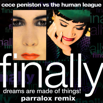 CeCe Peniston vs The Human League - Finally, Dreams are Made of Things! (Parralox Remix V2) 