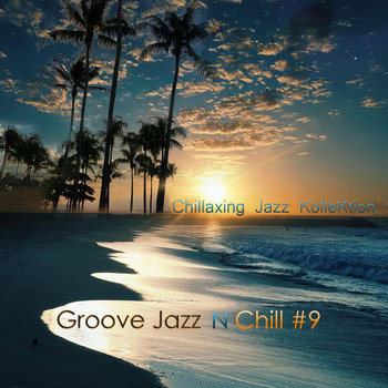 Chillaxing Jazz Kollektion - Groove Jazz N Chill #9 | Konstantin
