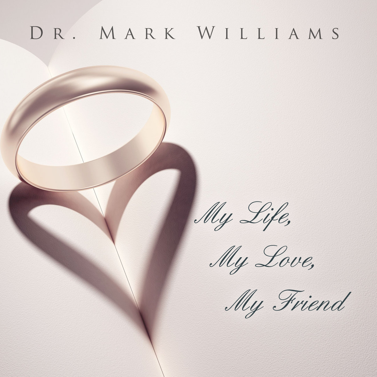 My Life My Love My Friend Dr Mark Williams My Life My Love My Friend Dr Mark Williams