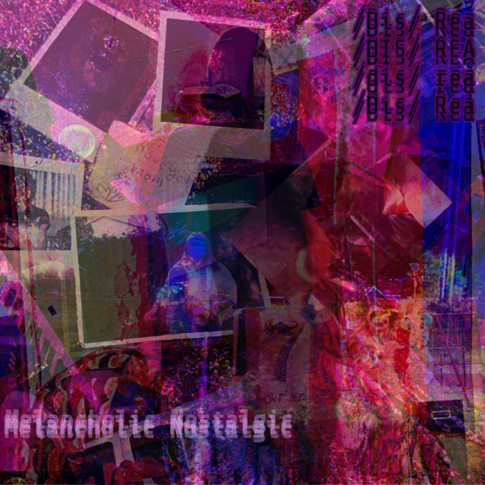 Melancholic Nostalgic Dissociative Realism