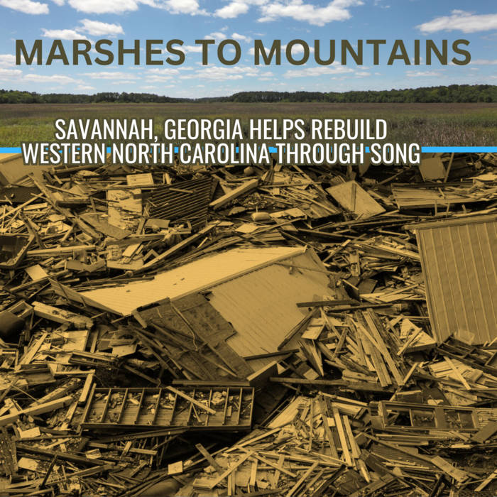 MARSHES TO MOUNTAINS: Savannah, GA Helps Rebuild Western NC