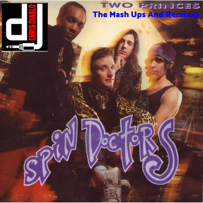 Spin Doctors - Two Princes - The Mash Up And Remixes | Dj Chris Diablo