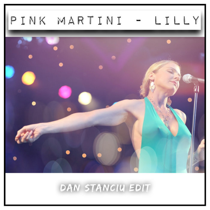 Pink Martini Lilly (Dan Stanciu Edit) Dan Stanciu