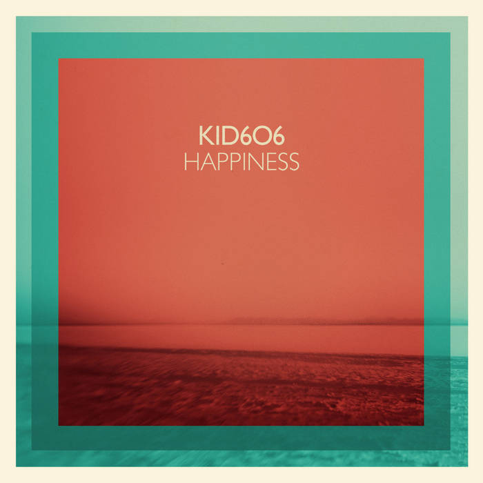 Happiness (2013) | Kid606