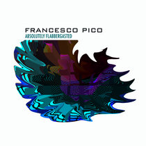 Francesco Pico - Absolutely Flabbergasted (artist album) cover art