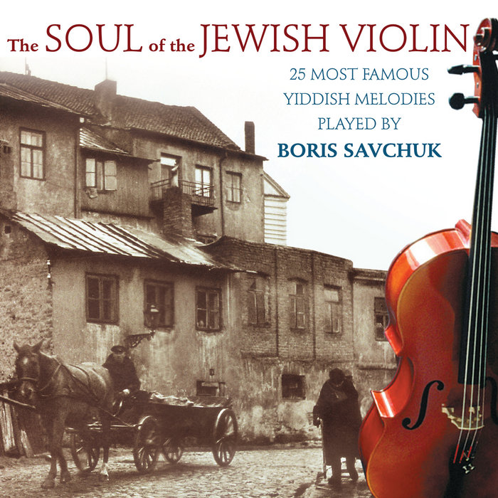 The Soul of the Jewish Violin | Boris Savchuk | The Soul of Jewish