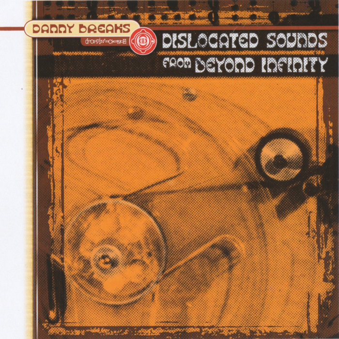 Dislocated Sounds from Beyond Infinity | Danny Breaks | Droppin