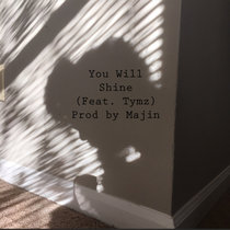 You Will Shine (feat. Tymz) Prod by Majin cover art