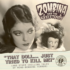 Zombina and the Skeletones — That Doll Just Tried To Kill Me