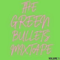 The Green Bullets Mixtape Volume 1 cover art