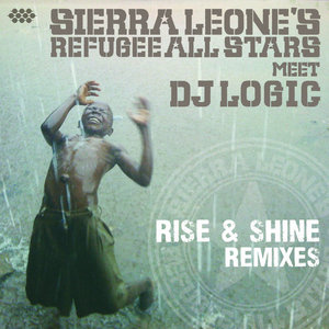 Rise & Shine RemixesSierra Leone's Refugee All Stars (Featuring DJ Logic) cover