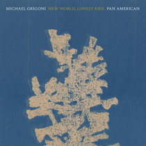 Michael Grigoni * Pan•American — New World, Lonely Ride