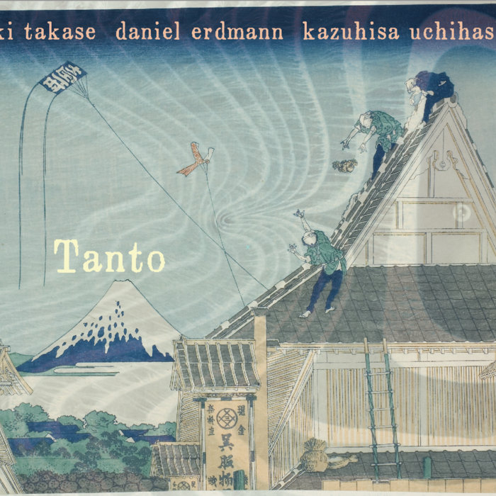 TANTO | aki takase/daniel erdmann/kazuhisa uchihashi