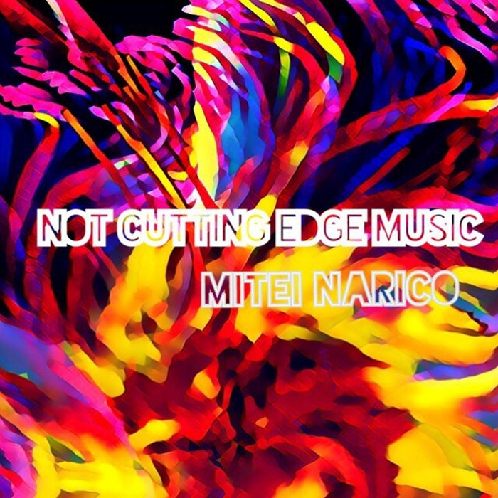NOT CUTTING EDGE MUSIC MITEI NARICO