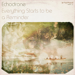 Echodrone — Everything Starts to be a Reminder