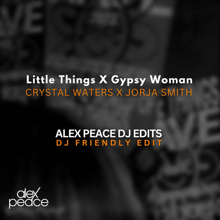 Little Things X Gypsy Woman (Alex Peace DJ Friendly Edit