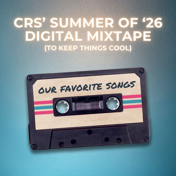 SUMMER '26 CRS DIGITAL MIXTAPE | OUR FREE DOWNLOADABLE SUMMER