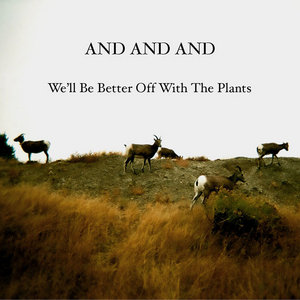 And And And — We'll Be Better Off With The Plants