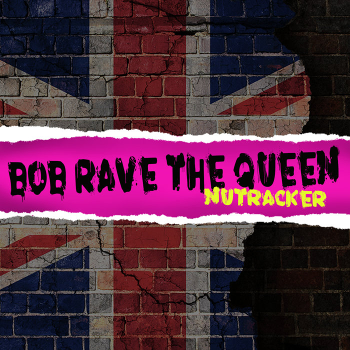 Bob Rave The Queen (Single Pistol Mix) | Nutracker