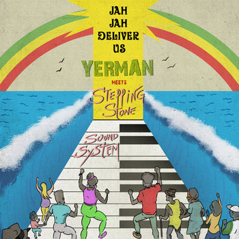 Jah Jah Deliver Us - Yerman Meets Stepping Stone Sound System ...