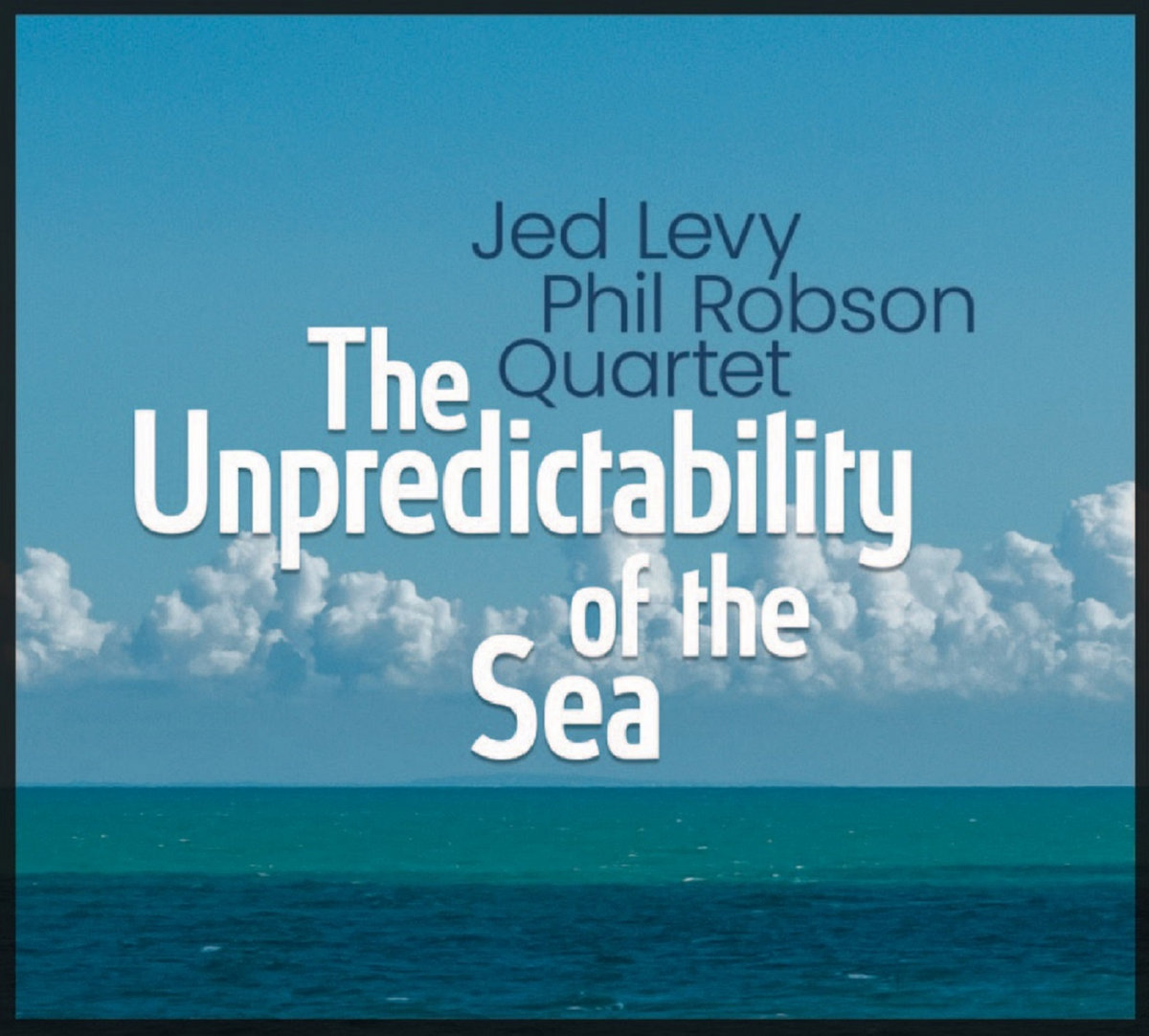 THE UNPREDICTABILITY OF THE SEA | Jed Levy and Phil Robson | Livia