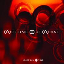 NothingButNoise — Music For Muted TV 1