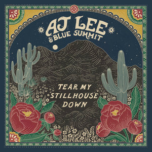 AJ Lee & Blue Summit — Tear My Stillhouse Down (Feat. Lindsay Lou)