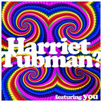 Harry Nathan - Harriet Tubman? feat. you