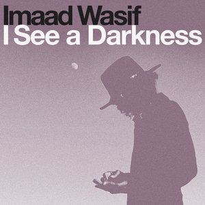 Imaad Wasif — I See a Darkness (Single)