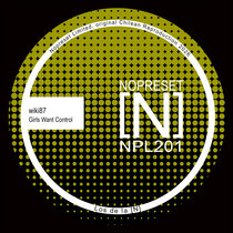 Nopreset Records — wiki87 - Girls Want Control