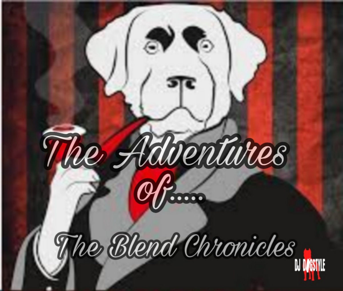 THE ADVENTURES OF DJ DOGSTYLE (THE BLEND CHRONICLES) | DJ DOGSTYLE