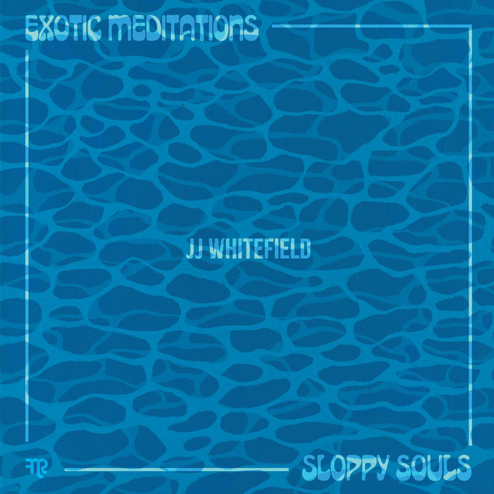 Exotic Meditations/Sloppy Souls | JJ Whitefield