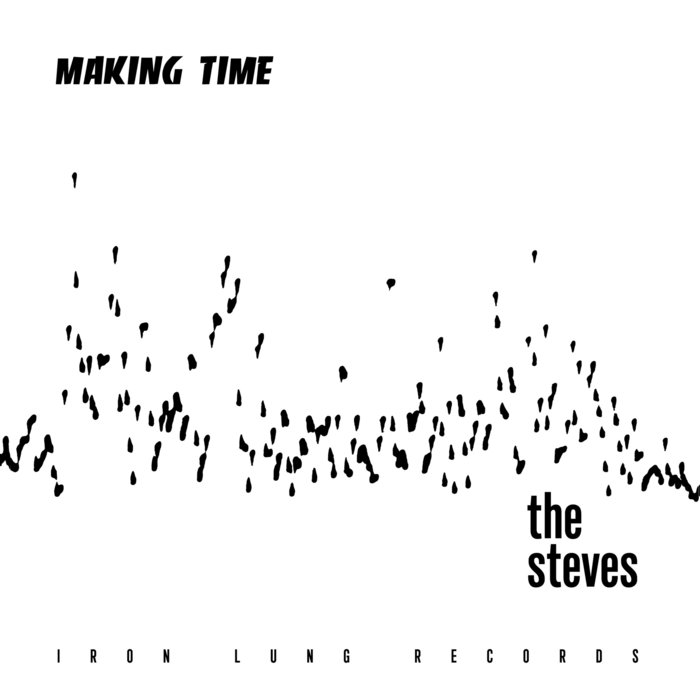 Making Time (LUNGS239) THE STEVES IRON LUNG Records