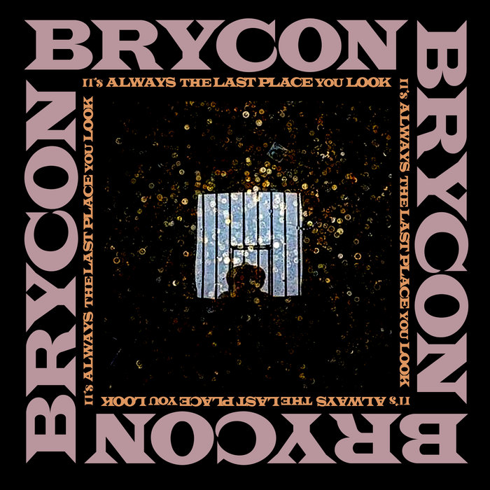 It's Always The Last Place You Look | Brycon