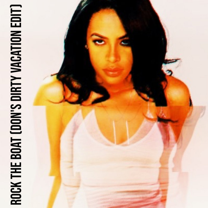 Aaliyah Rock The Boat (Don Crescendo's Dirty Vacation